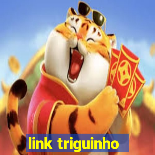 link triguinho